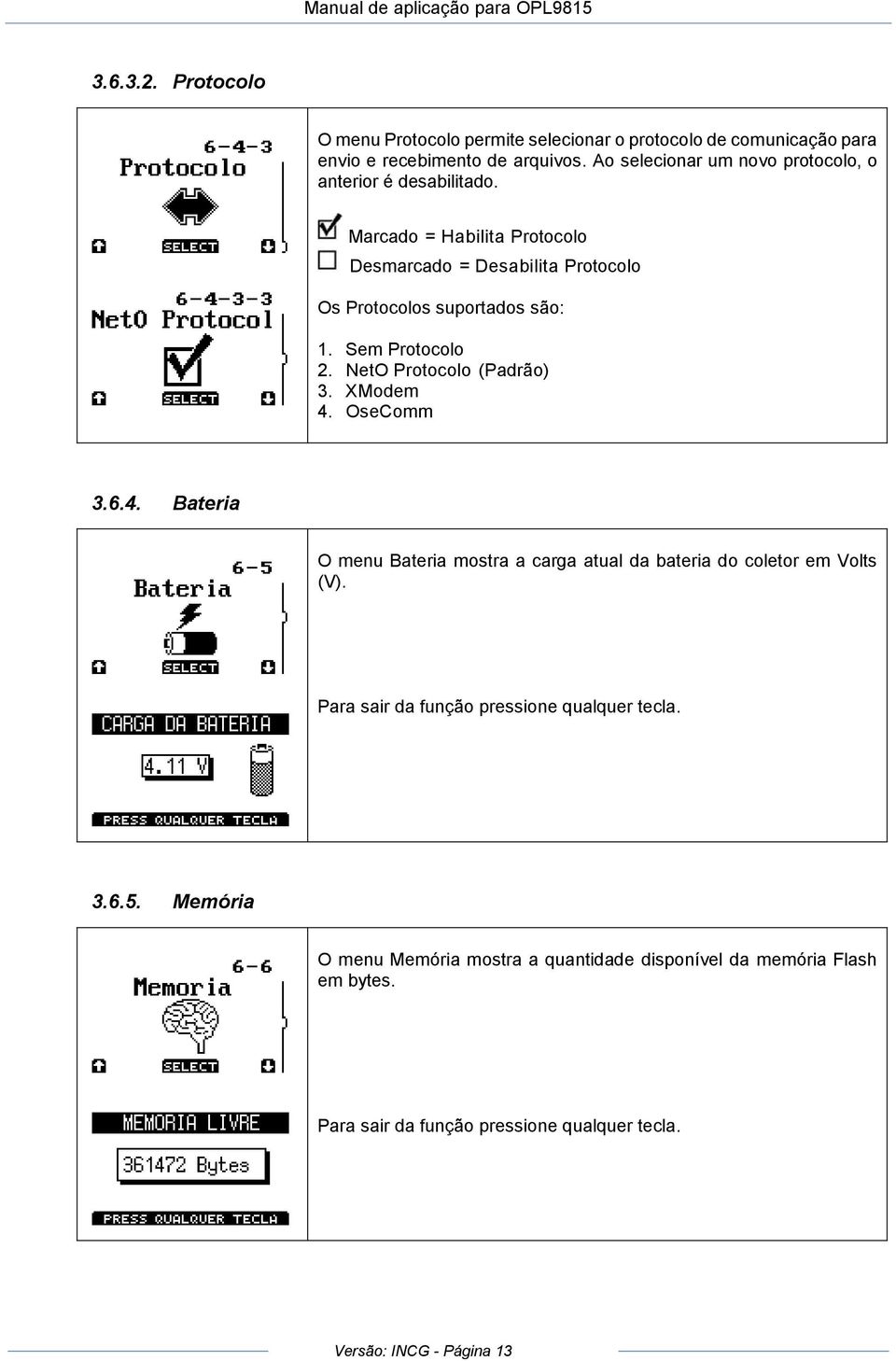 Sem Protocolo 2. NetO Protocolo (Padrão) 3. XModem 4. OseComm 3.6.4. Bateria O menu Bateria mostra a carga atual da bateria do coletor em Volts (V).