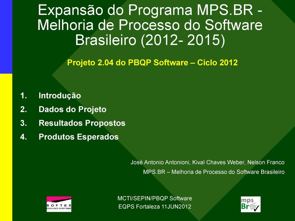 04 do PBQP Software Ciclo 2012 1. Introdução 2. Dados do Projeto 3.