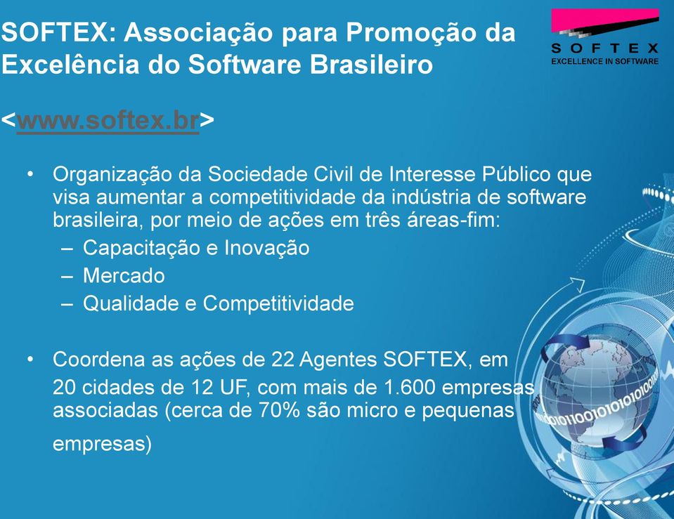 software brasileira, por meio de ações em três áreas-fim: Capacitação e Inovação Mercado Qualidade e