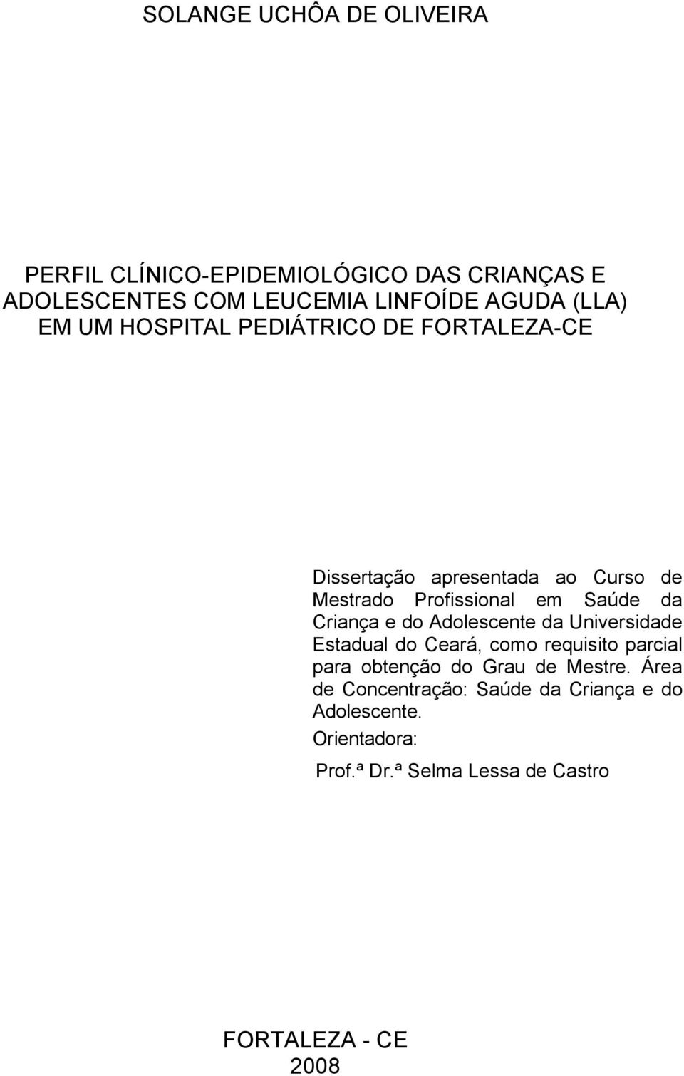 FORTALEZA-CE Dissertação apresentada ao Curso de Mestrado Profissional em Saúde da Criança e do Adolescente da Universidade Estadual do Ceará, como