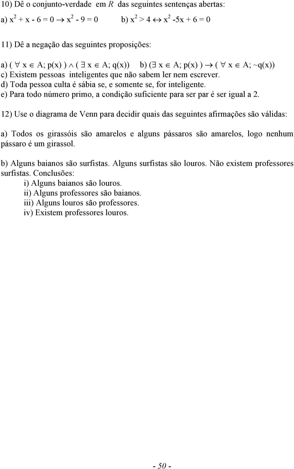 e) Para todo número rimo, a condição suficiente ara ser ar é ser igual a 2.