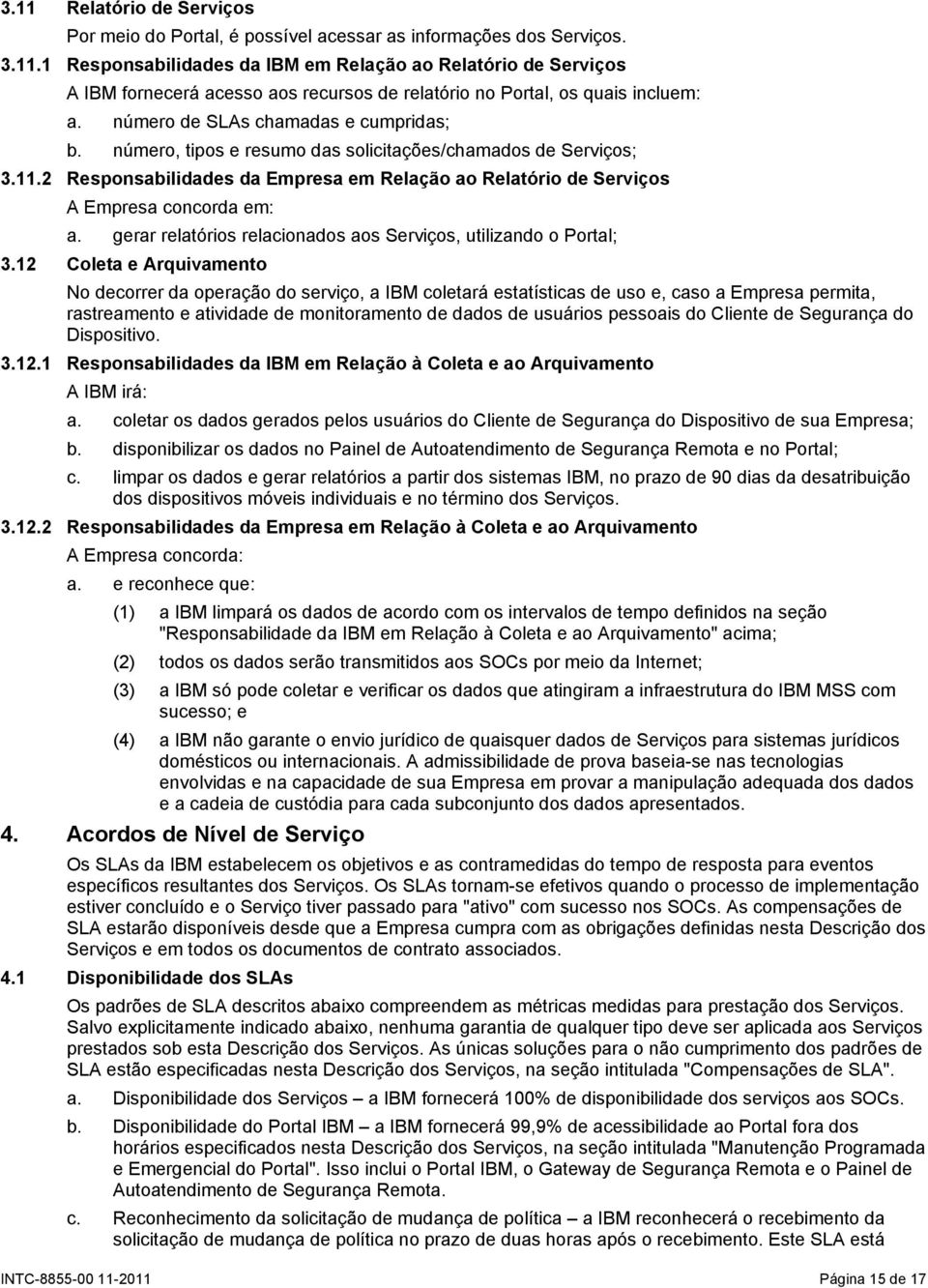 gerar relatórios relacionados aos Serviços, utilizando o Portal; 3.