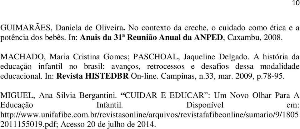 A história da educação infantil no brasil: avanços, retrocessos e desafios dessa modalidade educacional. In: Revista HISTEDBR On-line. Campinas, n.33, mar.