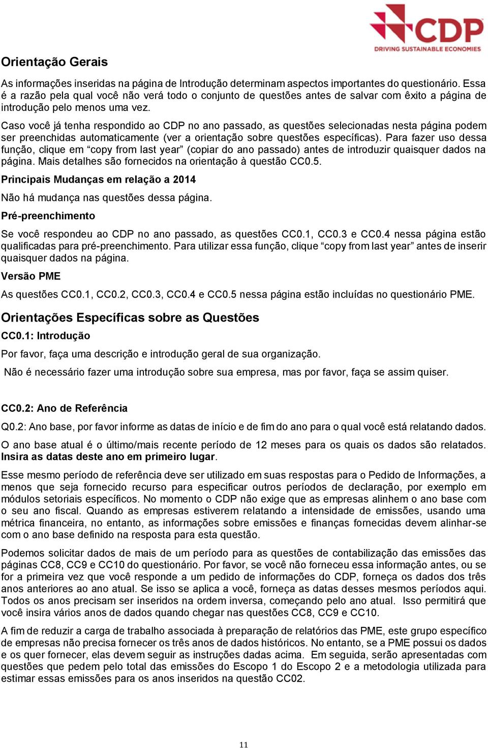 Cas vcê já tenha respndid a CDP n an passad, as questões selecinadas nesta página pdem ser preenchidas autmaticamente (ver a rientaçã sbre questões específicas).