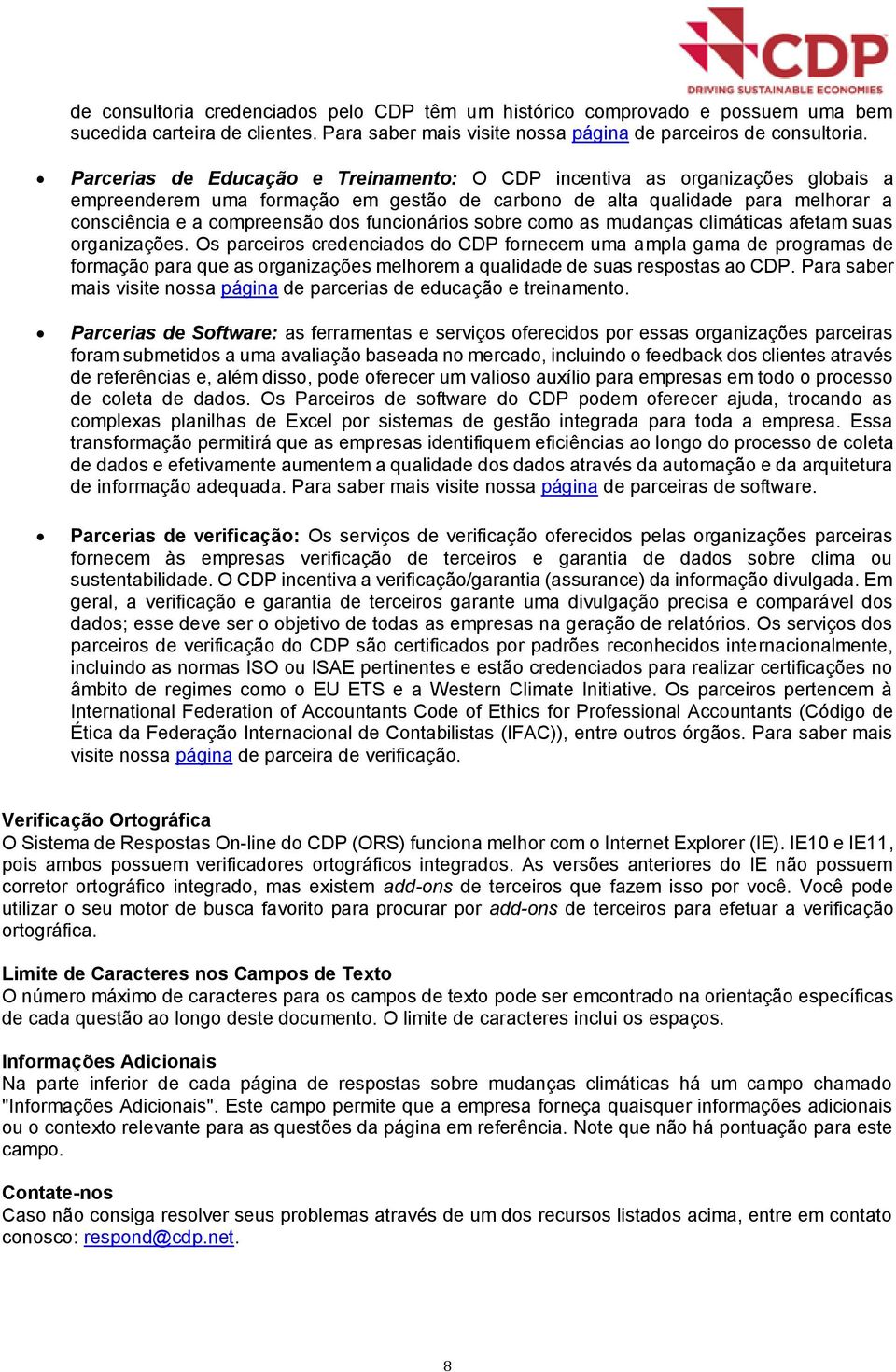 mudanças climáticas afetam suas rganizações. Os parceirs credenciads d CDP frnecem uma ampla gama de prgramas de frmaçã para que as rganizações melhrem a qualidade de suas respstas a CDP.