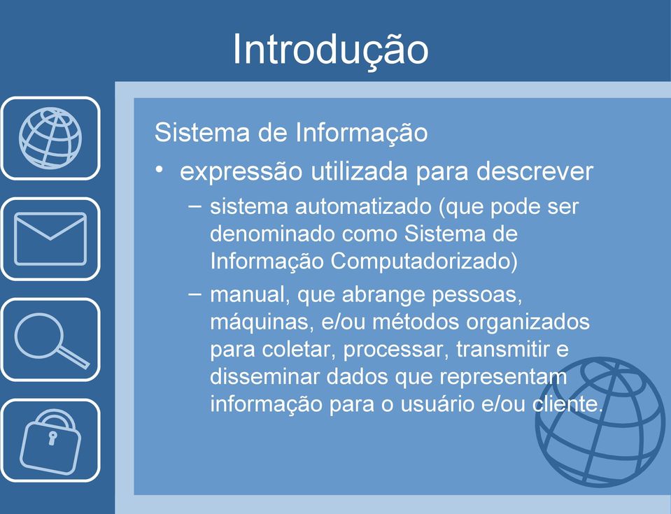 manual, que abrange pessoas, máquinas, e/ou métodos organizados para coletar,