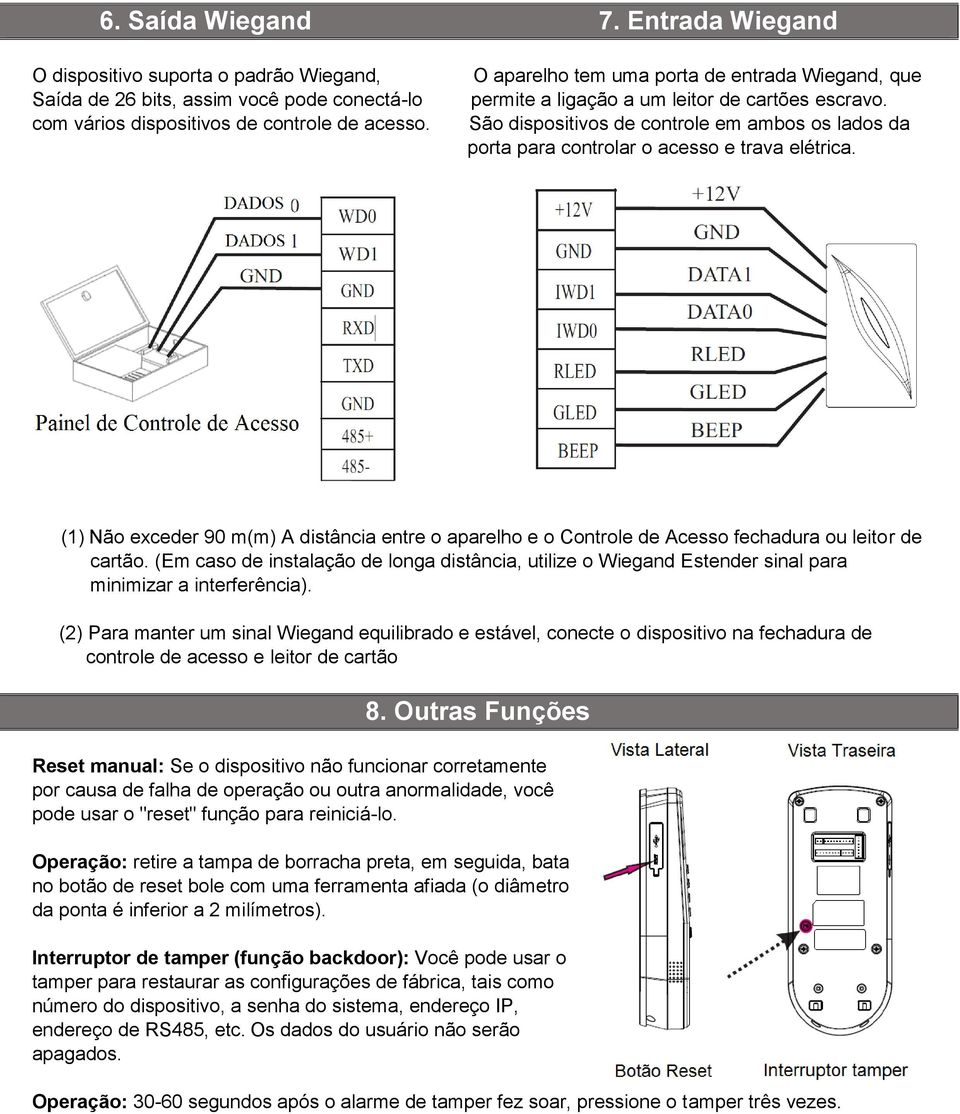 (1) Não exceder 90 m(m) A distância entre o aparelho e o Controle de Acesso fechadura ou leitor de cartão.