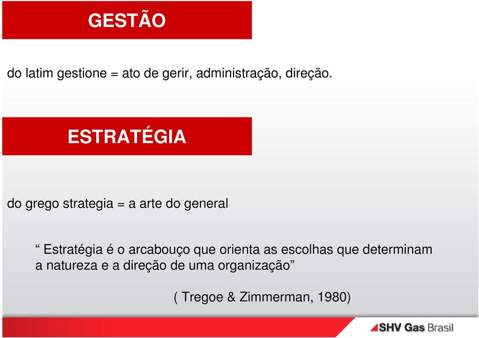 ESTRATÉGIA do grego strategia = a arte do general Estratégia