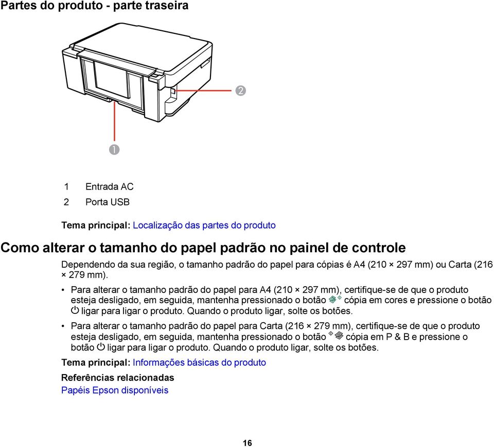 Para alterar o tamanho padrão do papel para A4 (210 297 mm), certifique-se de que o produto esteja desligado, em seguida, mantenha pressionado o botão cópia em cores e pressione o botão ligar para