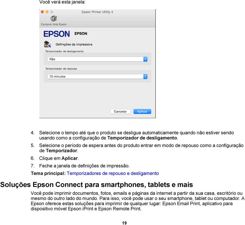 Tema principal: Temporizadores de repouso e desligamento Soluções Epson Connect para smartphones, tablets e mais Você pode imprimir documentos, fotos, emails e páginas da internet a partir da sua