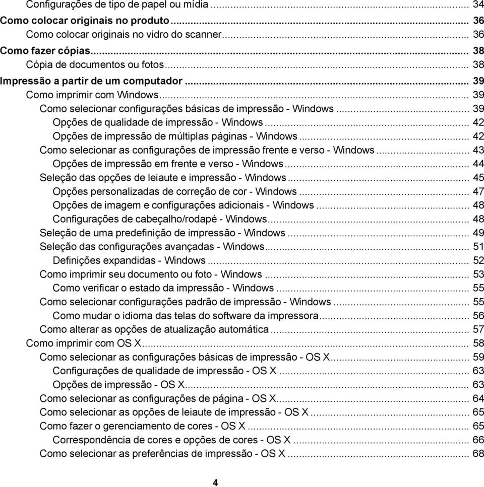 .. 42 Opções de impressão de múltiplas páginas - Windows... 42 Como selecionar as configurações de impressão frente e verso - Windows... 43 Opções de impressão em frente e verso - Windows.