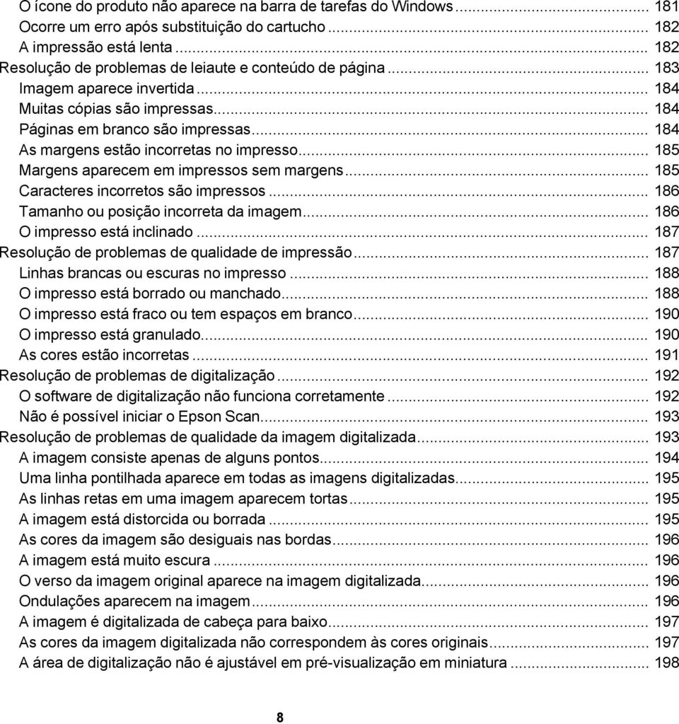 .. 184 As margens estão incorretas no impresso... 185 Margens aparecem em impressos sem margens... 185 Caracteres incorretos são impressos... 186 Tamanho ou posição incorreta da imagem.