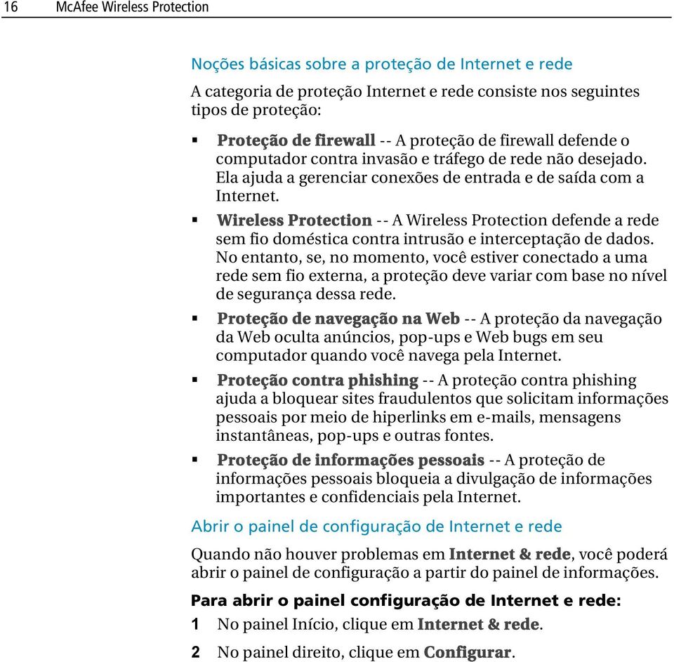 Wireless Protection -- A Wireless Protection defende a rede sem fio doméstica contra intrusão e interceptação de dados.