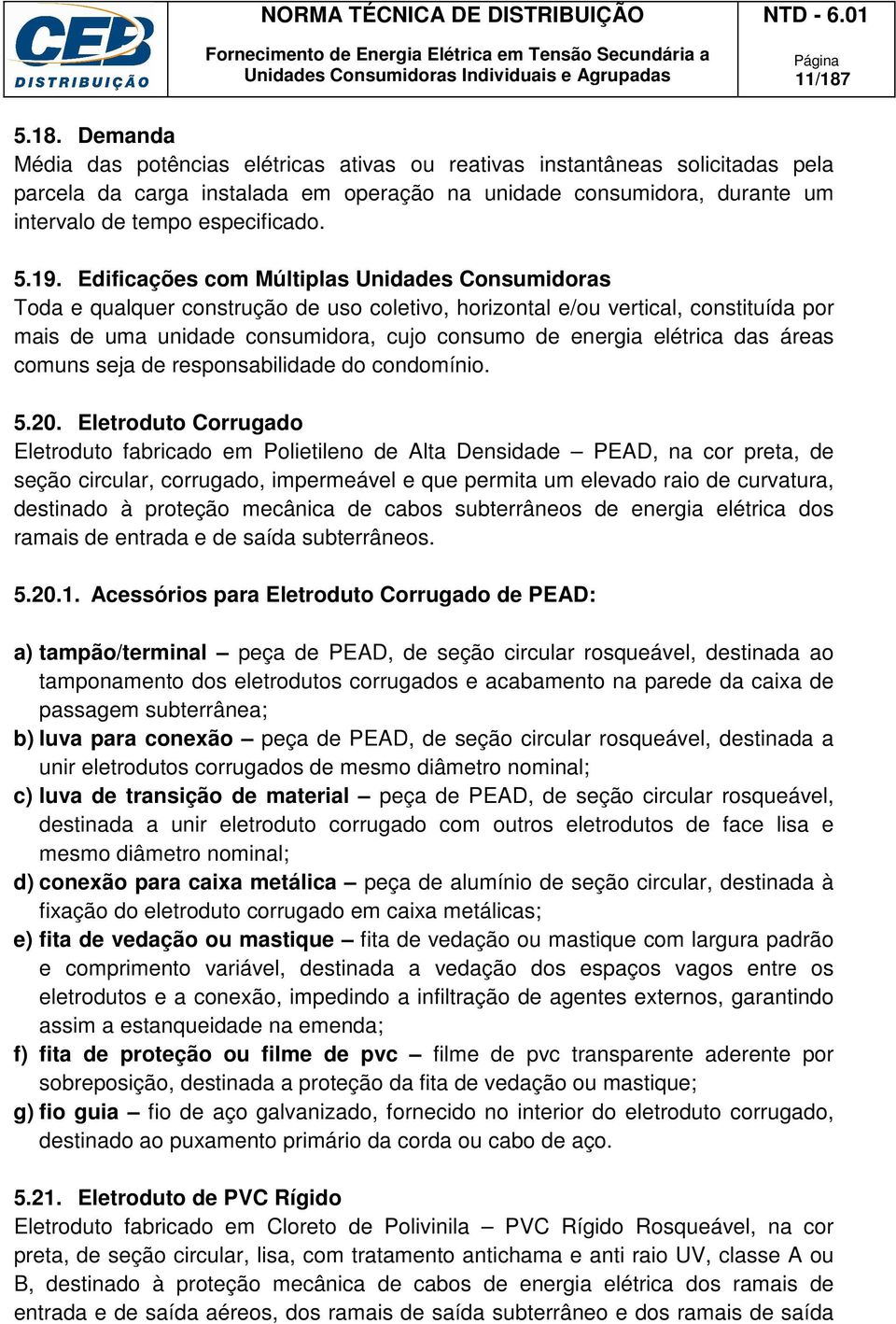 elétrica das áreas comuns seja de responsabilidade do condomínio. 5.20.