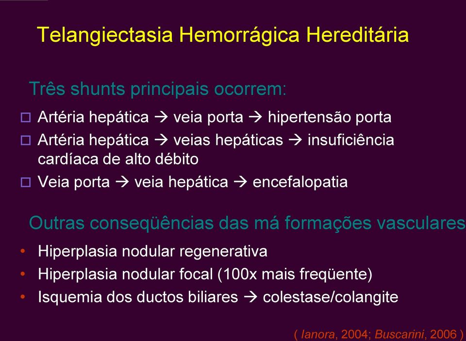 hepática encefalopatia Outras conseqüências das má formações vasculares Hiperplasia nodular regenerativa