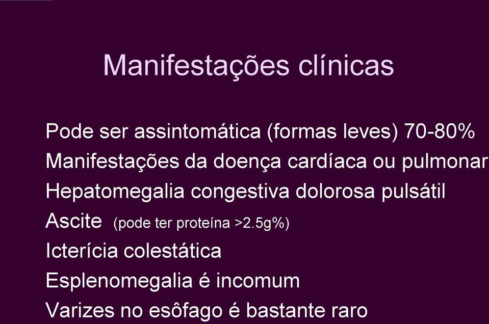 congestiva dolorosa pulsátil Ascite (pode ter proteína >2.