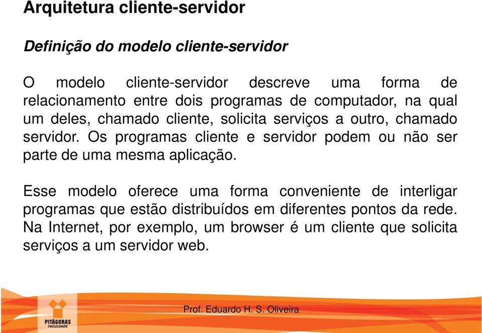 Os programas cliente e servidor podem ou não ser parte de uma mesma aplicação.
