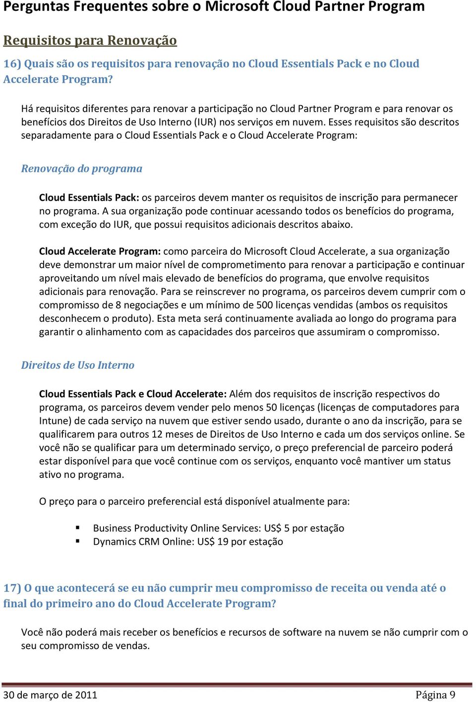 Esses requisitos são descritos separadamente para o Cloud Essentials Pack e o Cloud Accelerate Program: Renovação do programa Cloud Essentials Pack: os parceiros devem manter os requisitos de