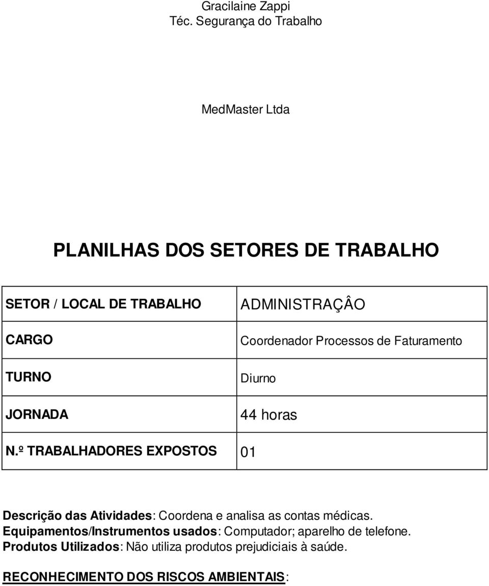 ADMINISTRAÇÂO Coordenador Processos de Faturamento Diurno 44 horas N.