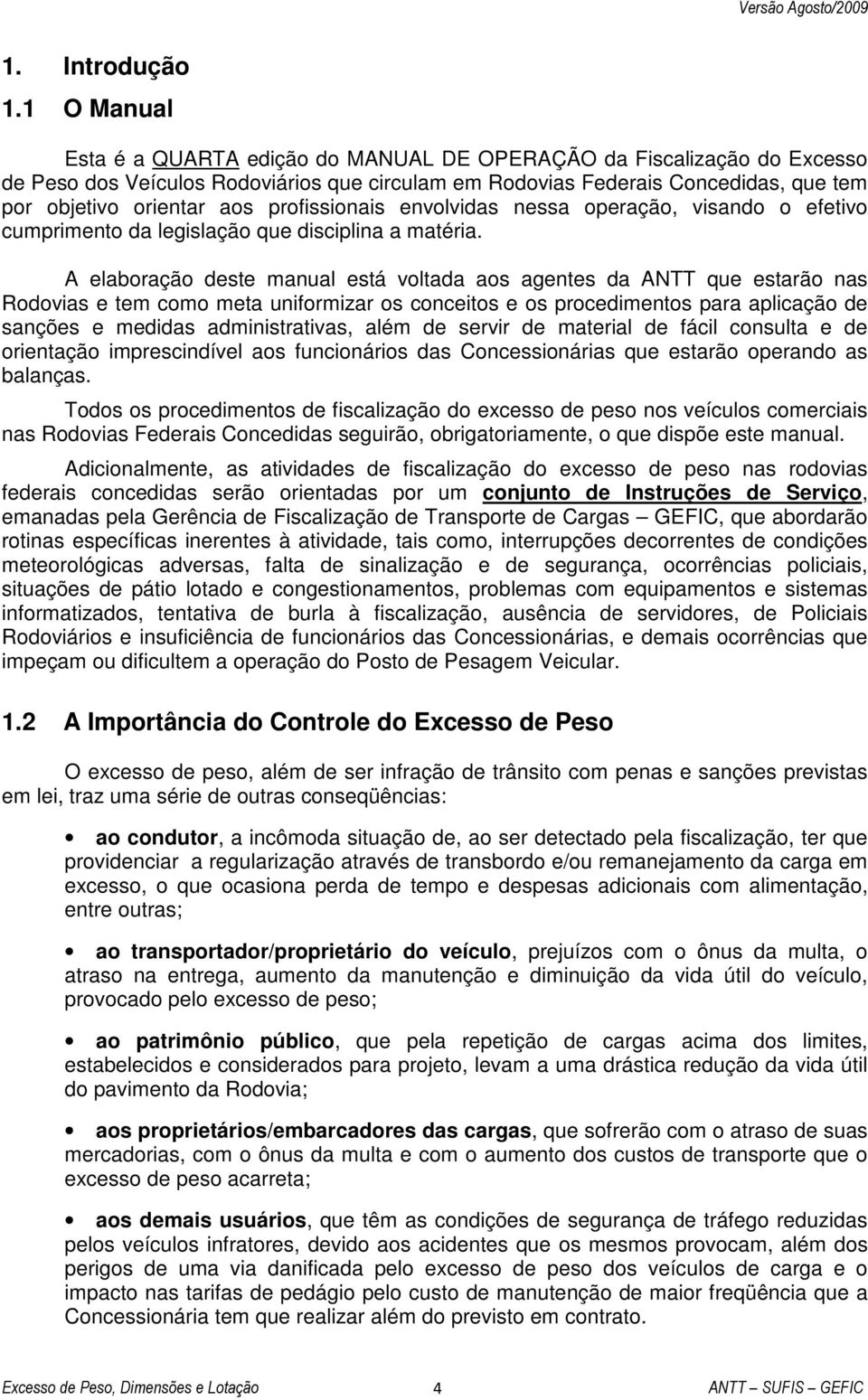 profissionais envolvidas nessa operação, visando o efetivo cumprimento da legislação que disciplina a matéria.