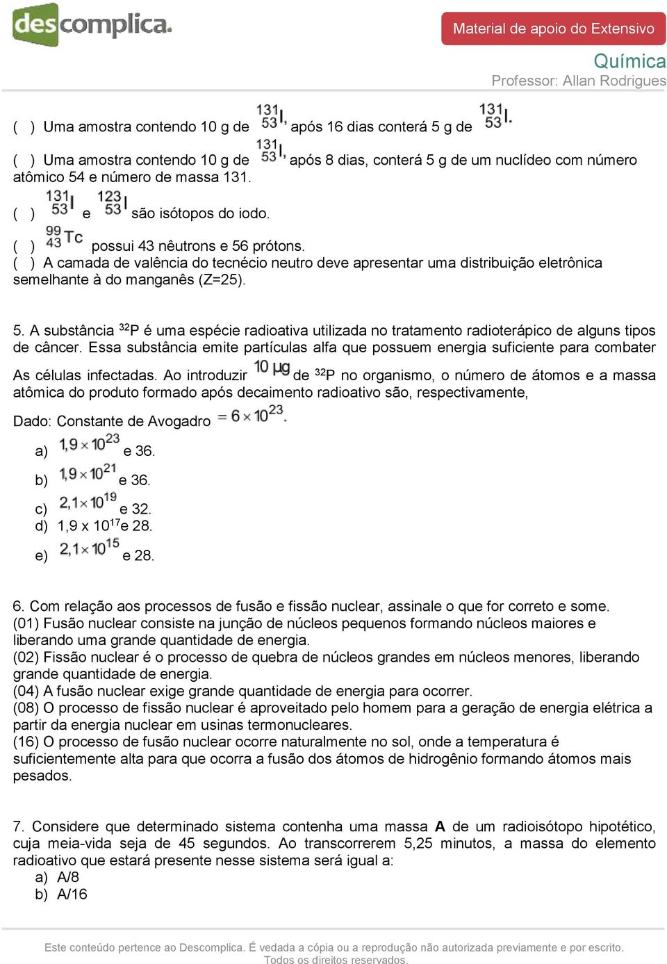 Essa substância emite partículas alfa que possuem energia suficiente para combater As células infectadas.