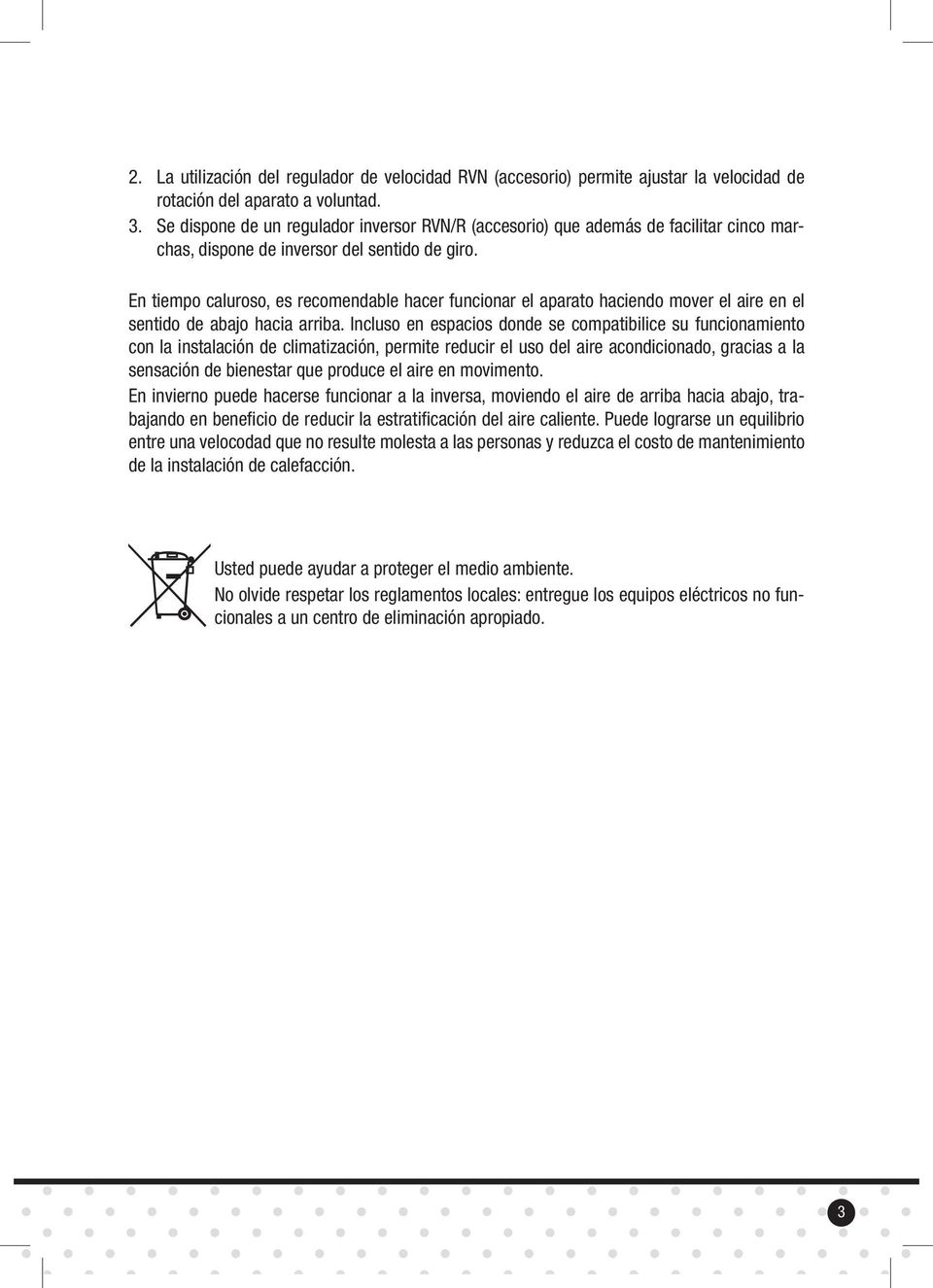 En tiempo caluroso, es recomendable hacer funcionar el aparato haciendo mover el aire en el sentido de abajo hacia arriba.