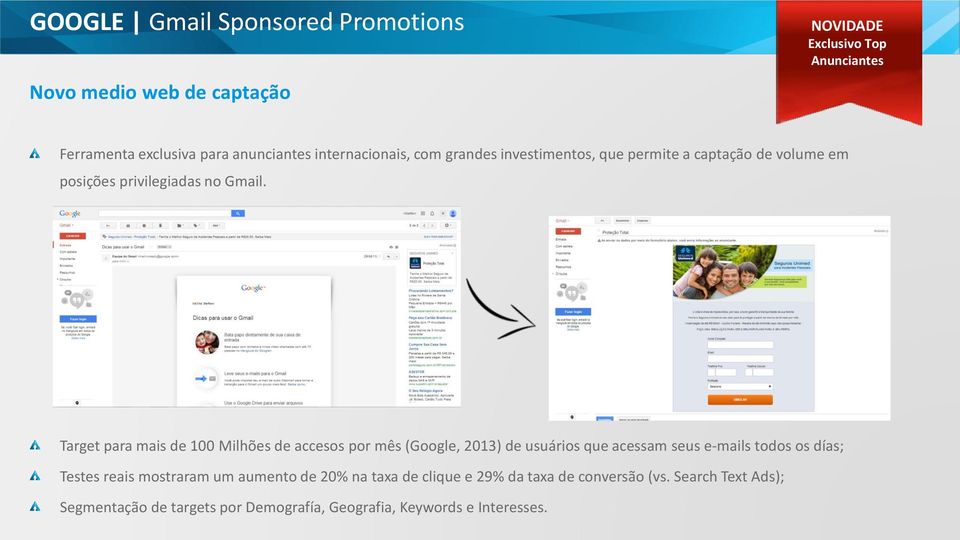 Target para mais de 100 Milhões de accesos por mês (Google, 2013) de usuários que acessam seus e-mails todos os días; Testes reais