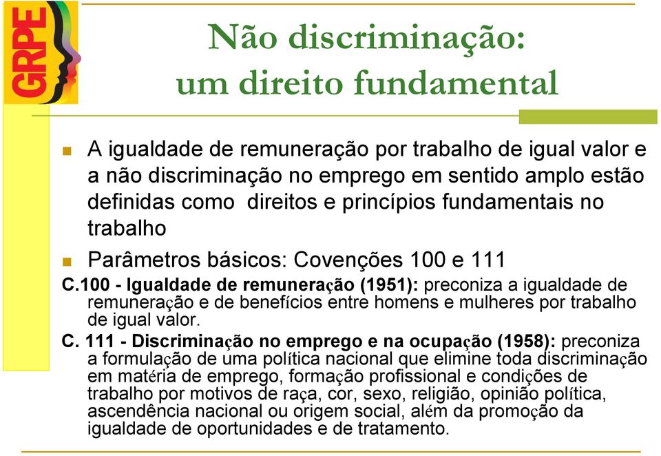 100 - Igualdade de remuneração (1951): preconiza a igualdade de remuneração e de benefícios entre homens e mulheres por trabalho de igual valor. C.