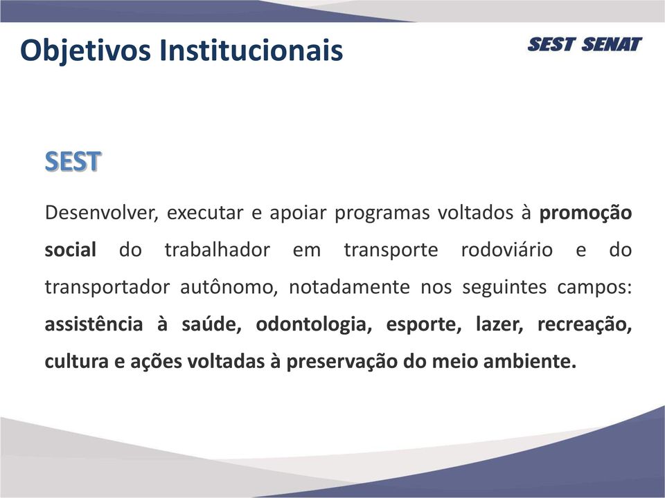 autônomo, notadamente nos seguintes campos: assistência à saúde, odontologia,