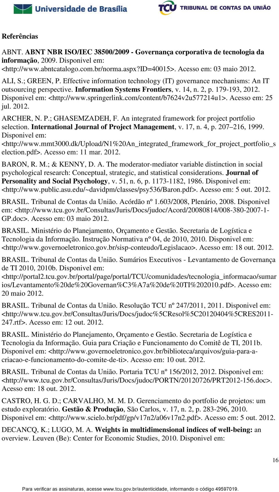 springerlink.com/content/b7624v2u577214u1>. Acesso em: 25 jul. 2012. ARCHER, N. P.; GHASEMZADEH, F. An integrated framework for project portfolio selection.