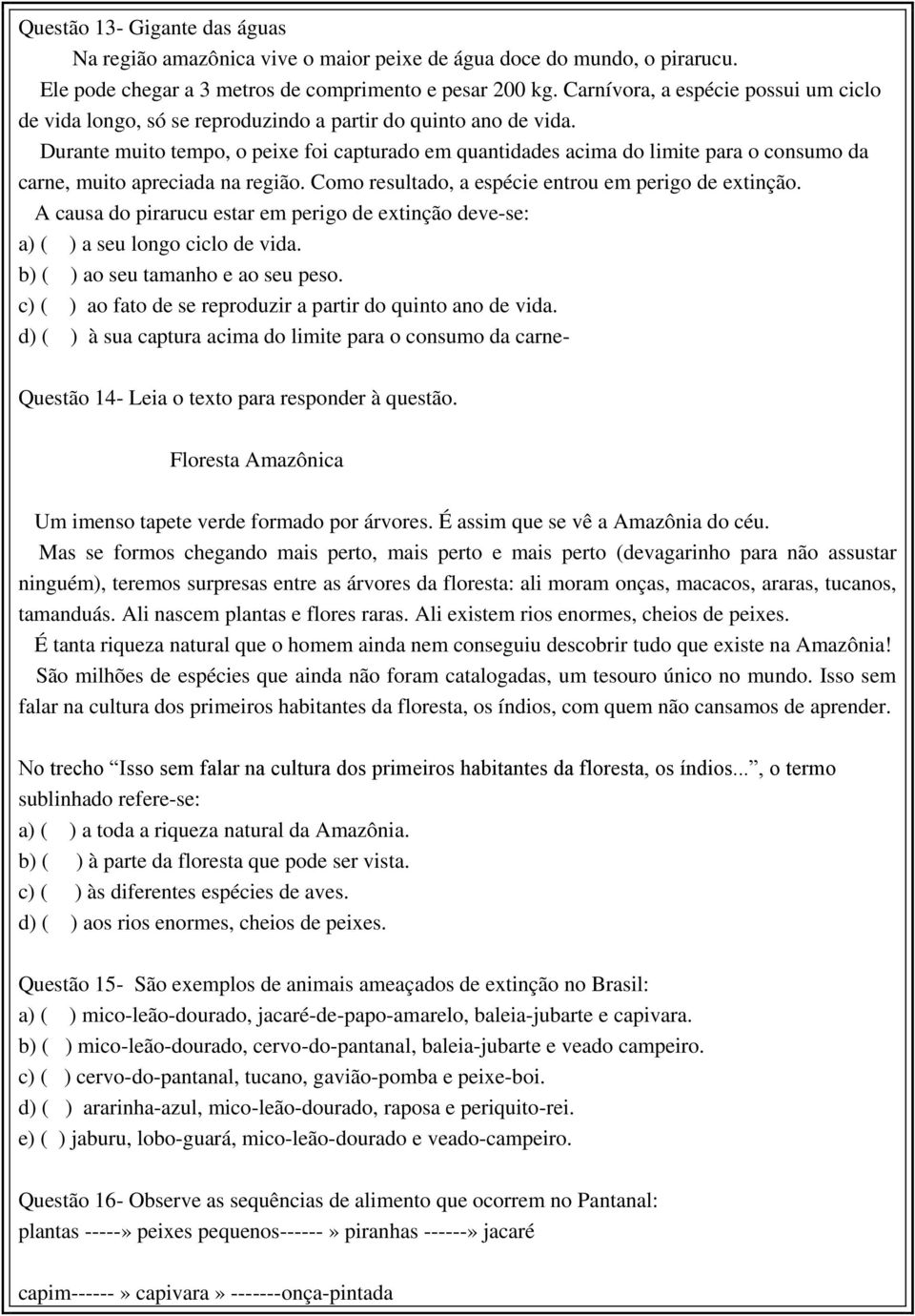 Durante muito tempo, o peixe foi capturado em quantidades acima do limite para o consumo da carne, muito apreciada na região. Como resultado, a espécie entrou em perigo de extinção.