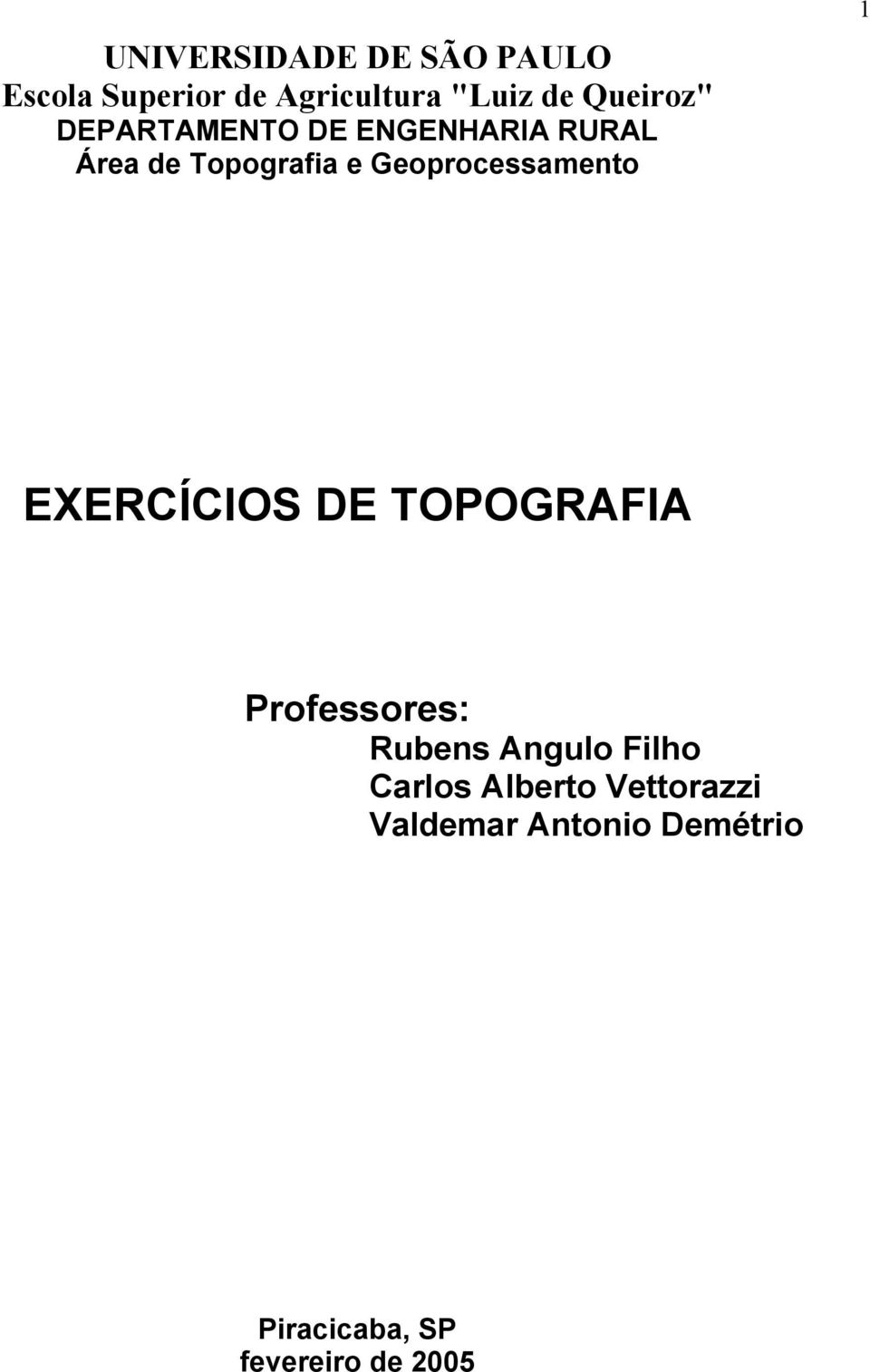 Geoprocessamento 1 EXERCÍCIOS DE TOPOGRAFIA Professores: Rubens Angulo