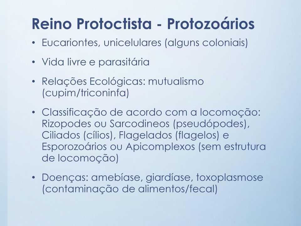 ou Sarcodineos (pseudópodes), Ciliados (cílios), Flagelados (flagelos) e Esporozoários ou Apicomplexos