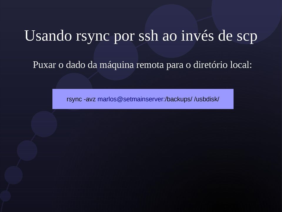 para o diretório local: rsync -avz