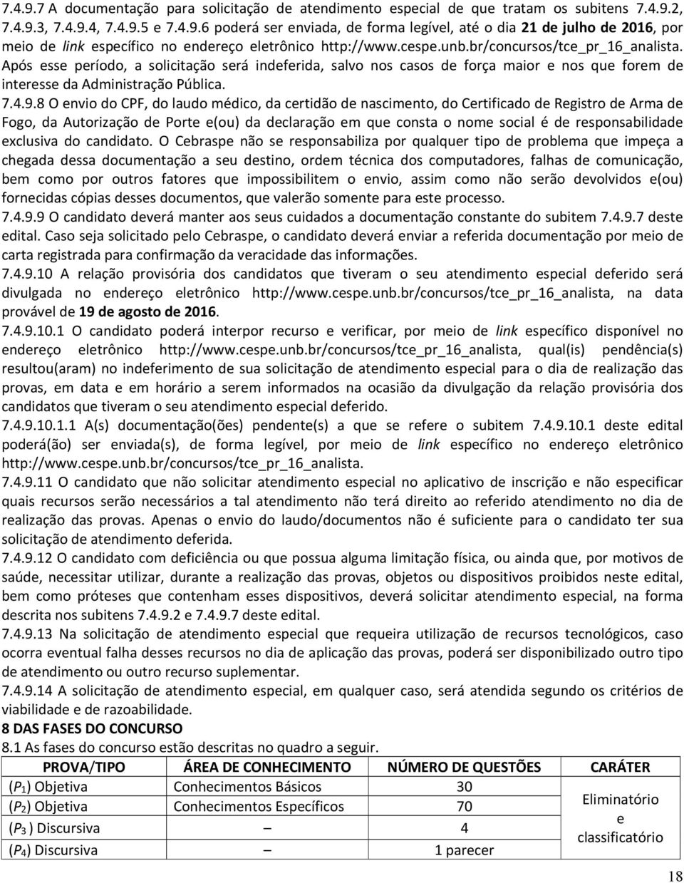 8 O envio do CPF, do laudo médico, da certidão de nascimento, do Certificado de Registro de Arma de Fogo, da Autorização de Porte e(ou) da declaração em que consta o nome social é de responsabilidade