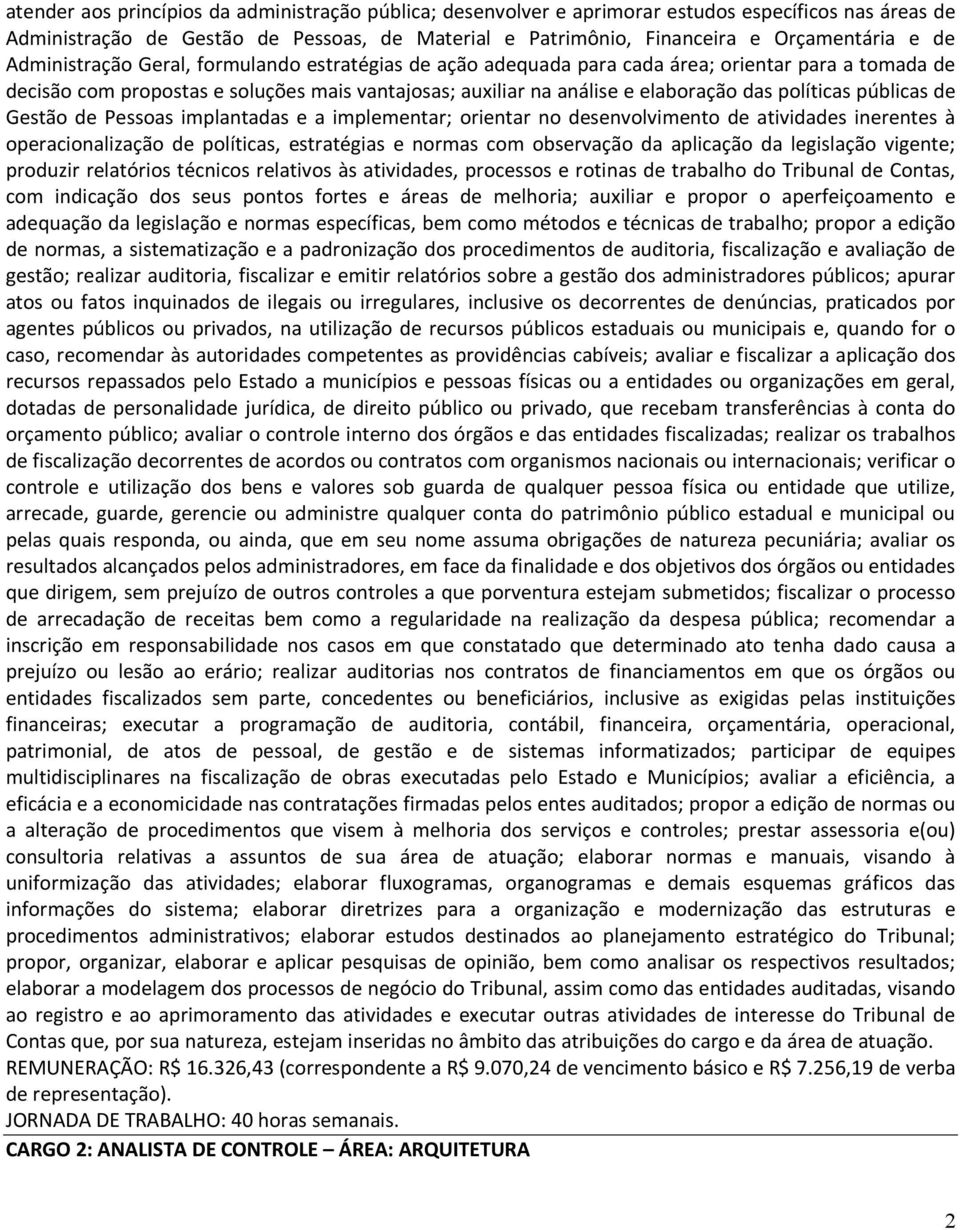 públicas de Gestão de Pessoas implantadas e a implementar; orientar no desenvolvimento de atividades inerentes à operacionalização de políticas, estratégias e normas com observação da aplicação da