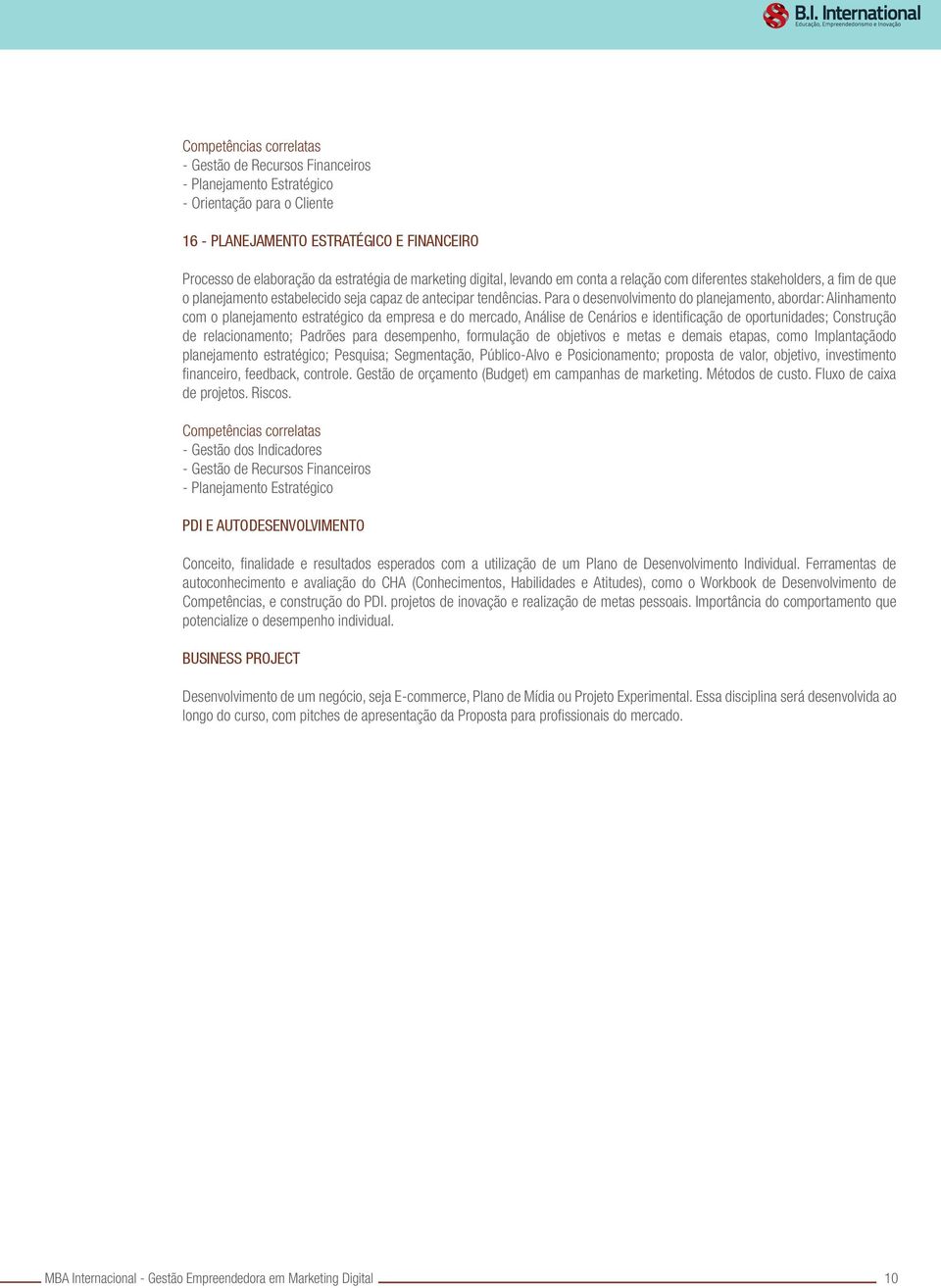 Para o desenvolvimento do planejamento, abordar: Alinhamento com o planejamento estratégico da empresa e do mercado, Análise de Cenários e identificação de oportunidades; Construção de