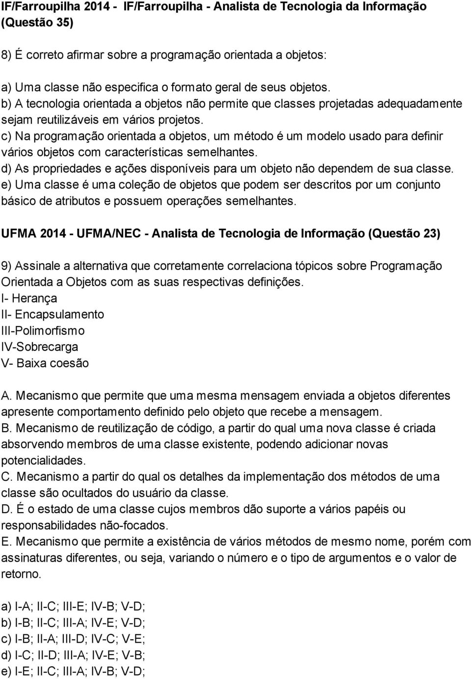 c) Na programação orientada a objetos, um método é um modelo usado para definir vários objetos com características semelhantes.