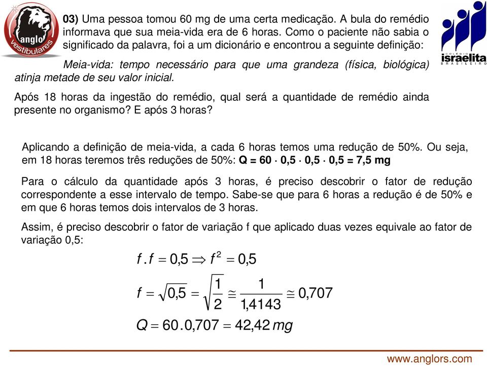 valor inicial. Após 8 horas da ingestão do remédio, qual será a quantidade de remédio ainda presente no organismo? E após 3 horas?