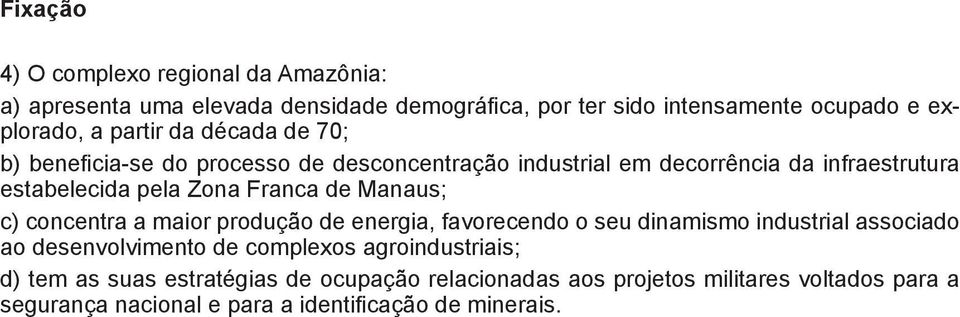 de Manaus; c) concentra a maior produção de energia, favorecendo o seu dinamismo industrial associado ao desenvolvimento de complexos