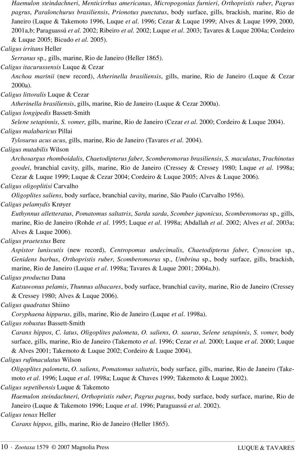2003; Tavares & Luque 2004a; Cordeiro & Luque 2005; Bicudo et al. 2005). Caligus irritans Heller Serranus sp., gills, marine, Rio de Janeiro (Heller 1865).