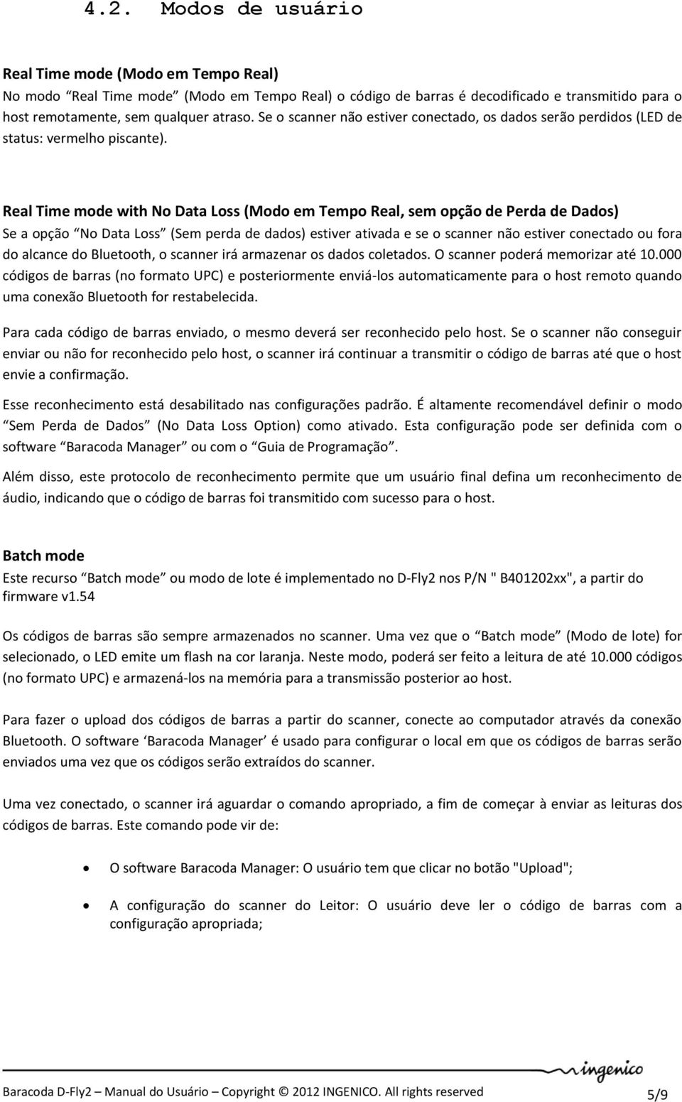 Real Time mode with No Data Loss (Modo em Tempo Real, sem opção de Perda de Dados) Se a opção No Data Loss (Sem perda de dados) estiver ativada e se o scanner não estiver conectado ou fora do alcance