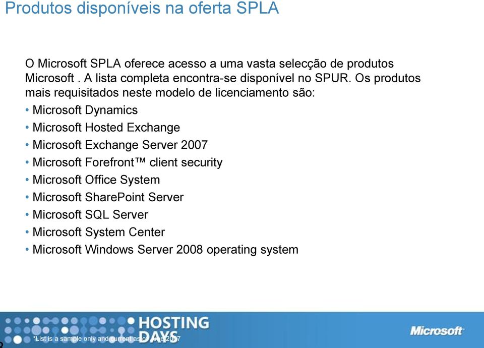 Os produtos mais requisitados neste modelo de licenciamento são: Microsoft Dynamics Microsoft Hosted Exchange Microsoft Exchange