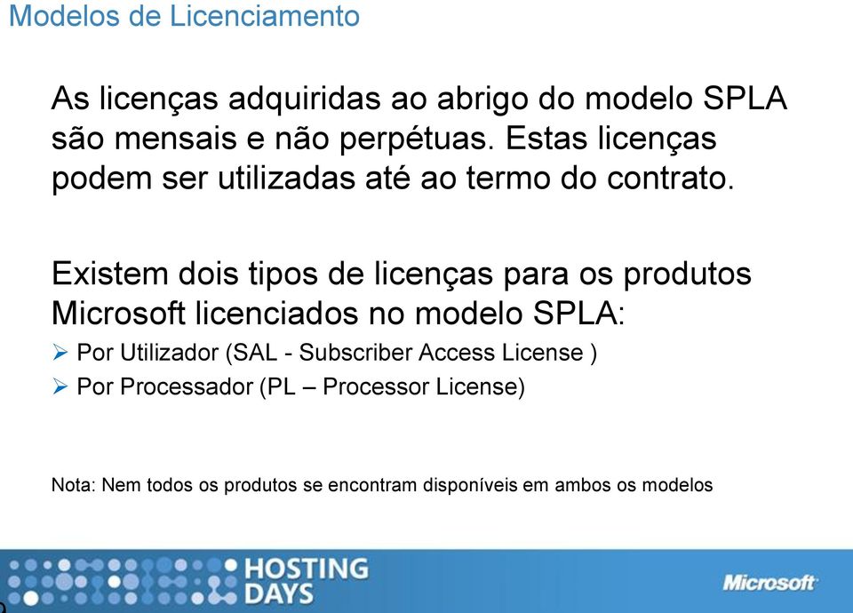 Existem dois tipos de licenças para os produtos Microsoft licenciados no modelo SPLA: Por Utilizador