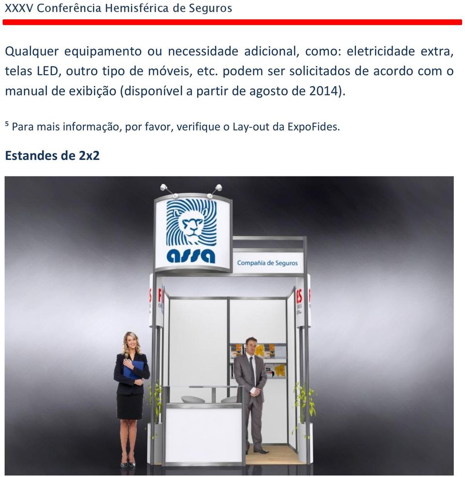 podem ser solicitados de acordo com o manual de exibição (disponível a