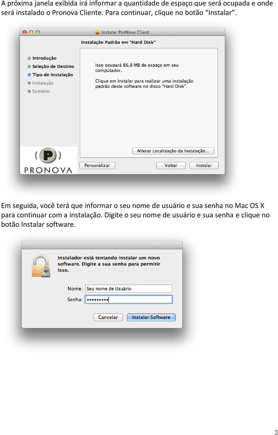 Em seguida, você terá que informar o seu nome de usuário e sua senha no Mac OS X para