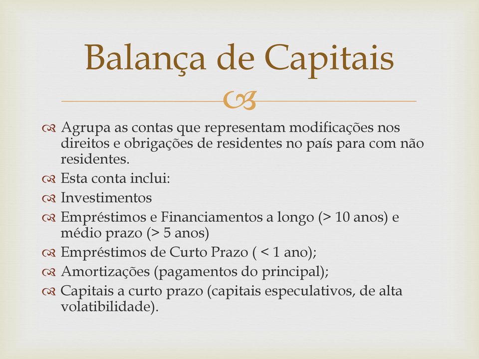 Esta conta inclui: Investimentos Empréstimos e Financiamentos a longo (> 10 anos) e médio prazo (>