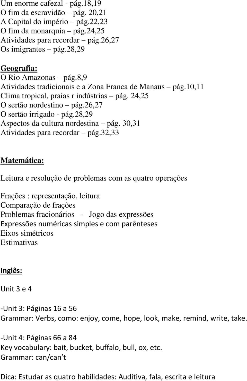 26,27 O sertão irrigado - pág.28,29 Aspectos da cultura nordestina pág. 30,31 Atividades para recordar pág.