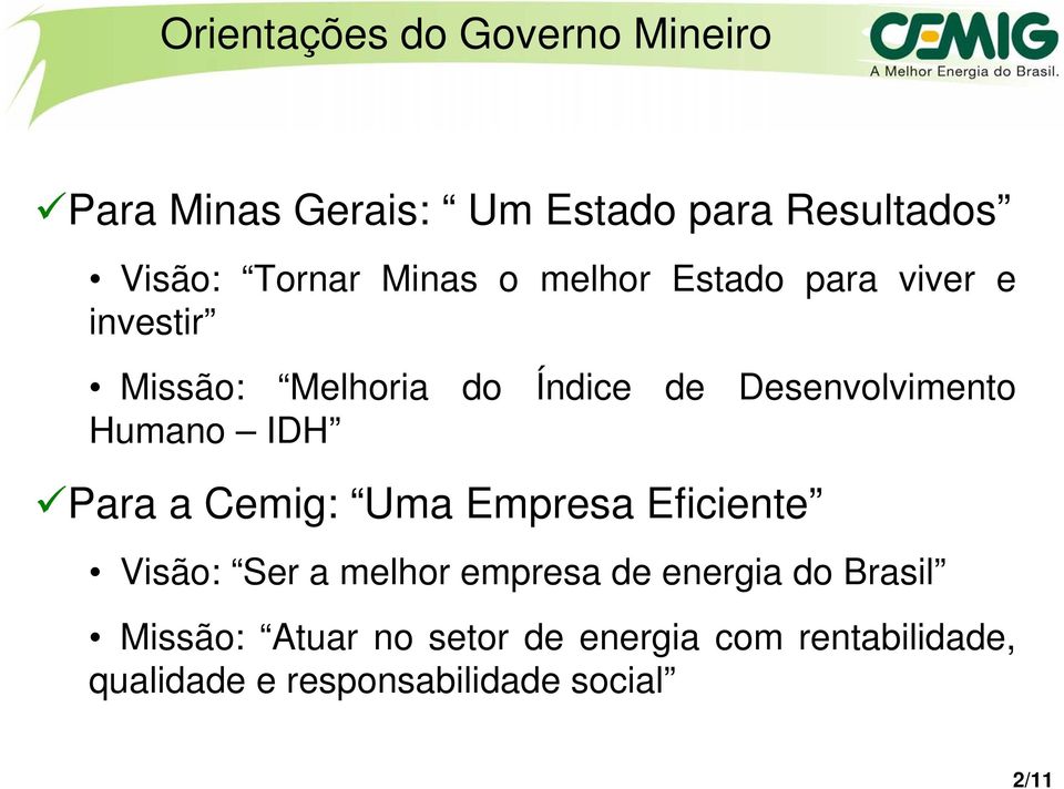 Humano IDH Para a Cemig: Uma Empresa Eficiente Visão: Ser a melhor empresa de energia do