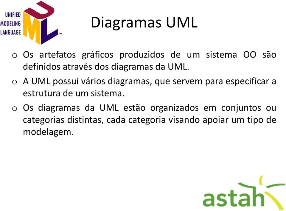 o A UML possui vários diagramas, que servem para especificar a estrutura de um